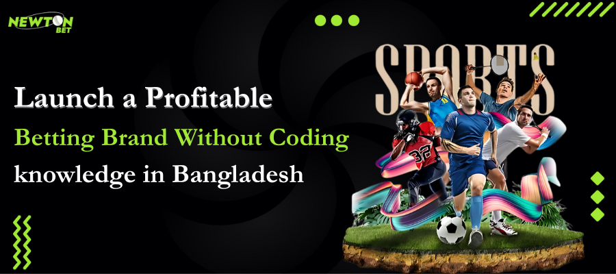 Launch a Profitable Betting Brand in Bangladesh